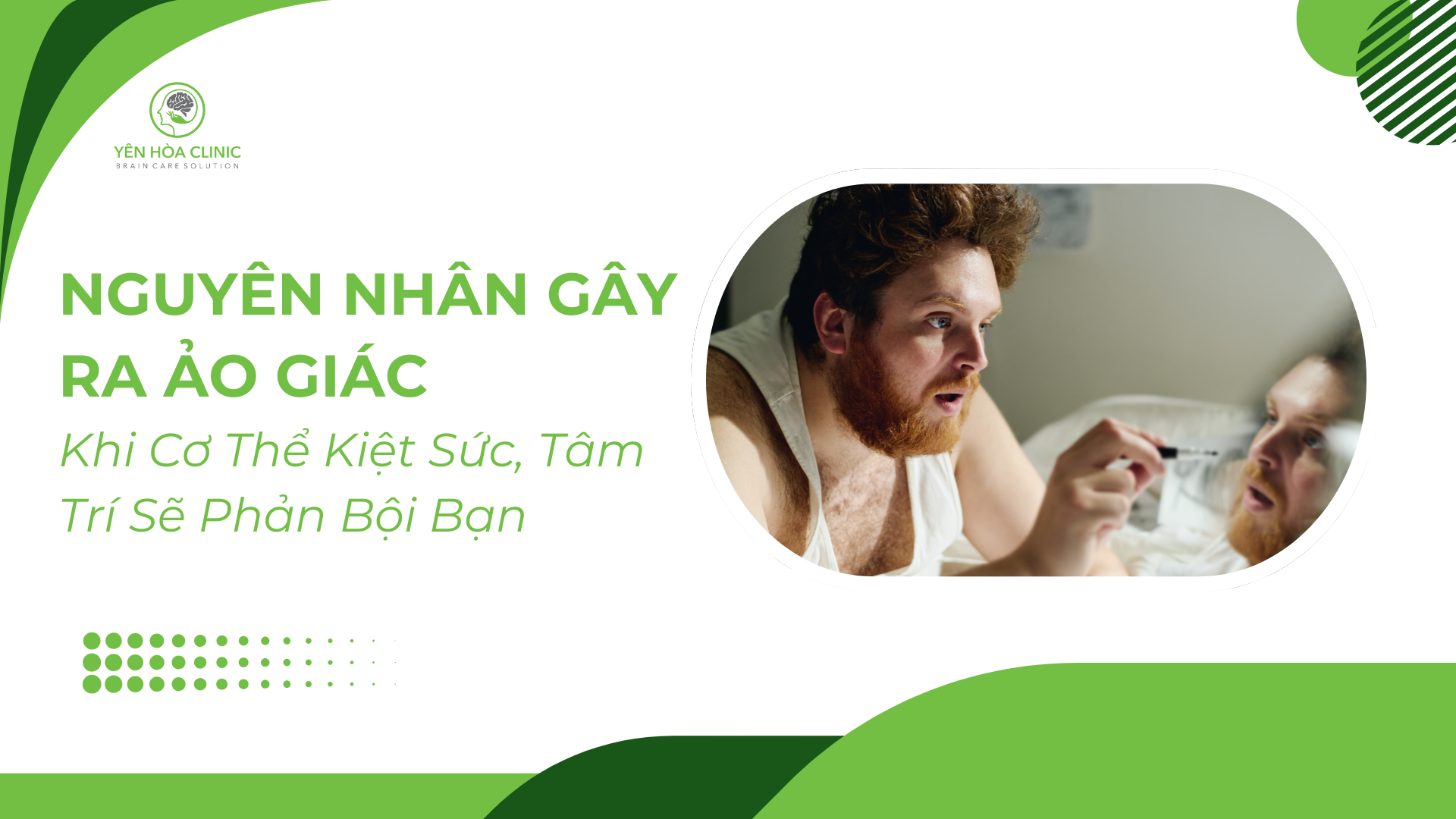Nguyên Nhân Gây Ra Ảo Giác: Khi Cơ Thể Kiệt Sức, Tâm Trí Sẽ Phản Bội Bạn